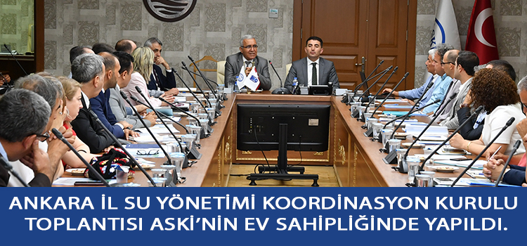 Ankara il su yönetimi koordinasyon kurulu toplantısı ASKİ’ nin ev sahipliğinde yapıldı.